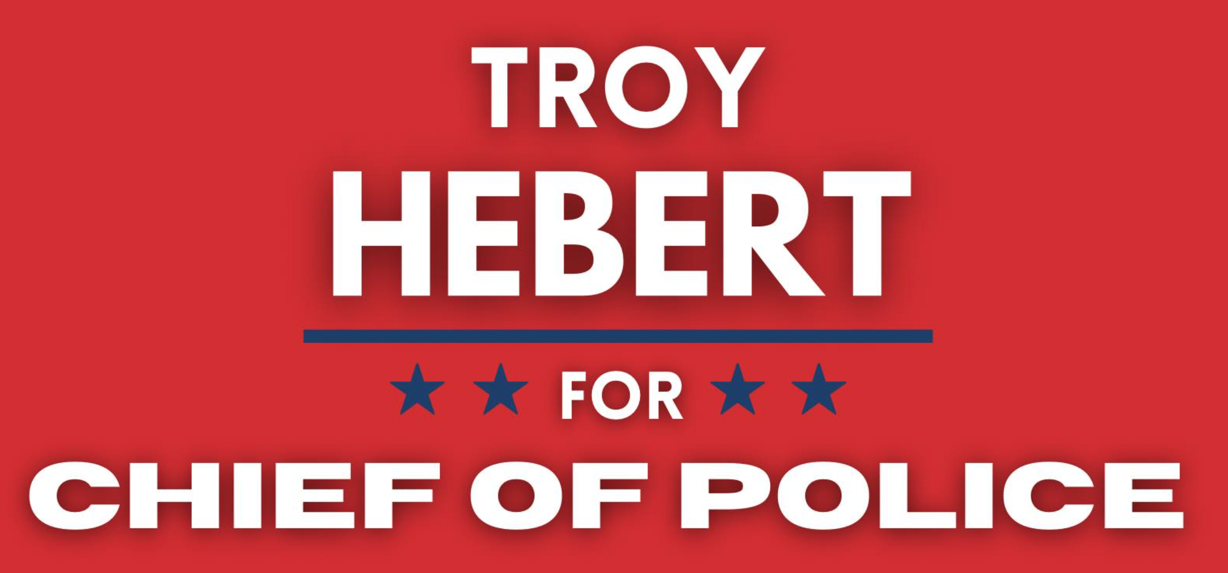 Troy Hebert for Chief Of Police